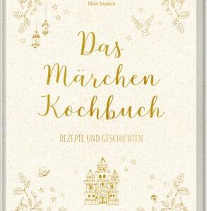 Das Märchen-Kochbuch - Rezepte & Geschichten