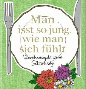 Der kleine Küchenfreund: Man isst so jung, wie man sich fühlt