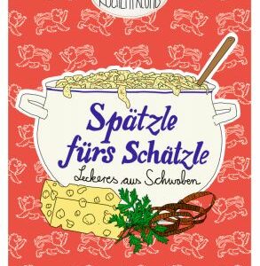 Der kleine Küchenfreund: Spätzle fürs Schätzle (Schwaben)