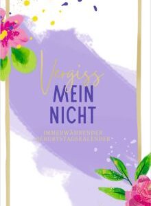 Immerwährender Geburtstagskalender: Vergiss mein nicht! (Immer her mit dem schönen Leben)
