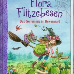 Flora Flitzebesen (Bd. 1) - Das Geheimnis im Hexenwald