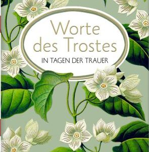 Schöne Grüße: Worte des Trostes in Tagen der Trauer