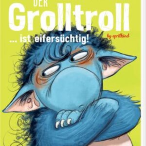 Der Grolltroll ... ist eifersüchtig! (Pappbilderbuch / Bd. 5)