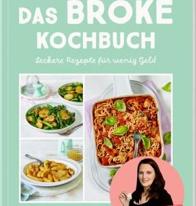 Das BROKE Kochbuch - Leckere Rezepte für wenig Geld