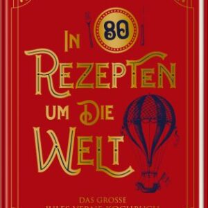 In 80 Rezepten um die Welt - Jules-Verne-Kochbuch