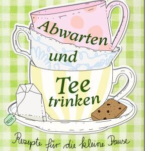 Der kleine Küchenfreund: Abwarten und Tee trinken