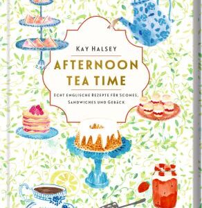 Afternoon Tea Time - Echt englische Rezepte