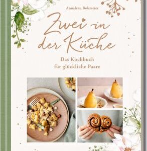 Zwei in der Küche - Das Kochbuch für glückliche Paare