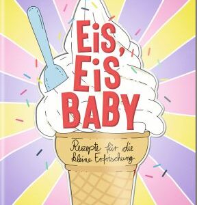 Der kleine Küchenfreund: Eis, Eis Baby